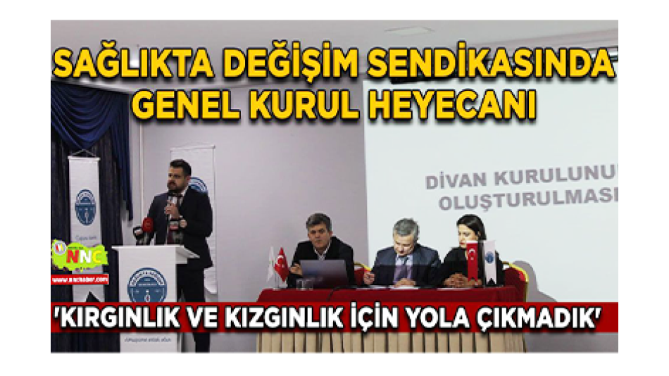 Sağlıkta değişim sendikasında genel kurul heyecanı "Kırgınlık ve Kızgınlık İçin Yola Çıkmadık"